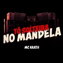 Mc Naath - T Solteira no Mandela