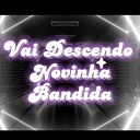 Cora o Excitante - Vai Descendo Novinha Bandida