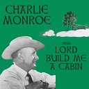 Charlie Monroe - I Live in Glory