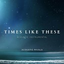 Acoustic Rivals - Times Like These Instrumental Version