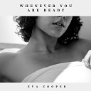 Eva Cooper - Whenever You Are Ready