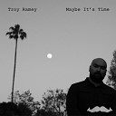 Troy Ramey - Maybe It s Time