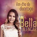 Bella Alencar - Um Dia de Domingo