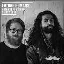 Future Humans feat Afnan Prince - I Believe In A Thing Called Love