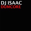 DJ Isaac - Dumcore