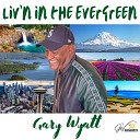 Gary Wyatt - Liv n in the Evergreen