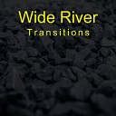 Wide River - Transitions