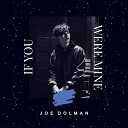 Joe Dolman - If You Were Mine