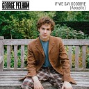 George Pelham - If We Say Goodbye Acoustic