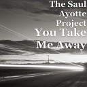 The Saul Ayotte Project - You Take Me Away