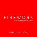 Instrumental City - Firework Orchestral Version