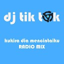 DJ Tik Tok - Kukira Dia Mencintaiku Radio Mix