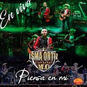 Isma Ortiz Sierre os M O - Piensa en Mi En Vivo