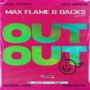 Joel Corry Jax Jones feat Charli Xcx Saweetie - Out Out Max Flame Dacks Radio Remix