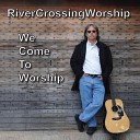 RiverCrossingWorship - Jesus Is the Way to Be