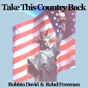 Robbin David Rebel Freeman - Take This Country Back