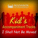 Mansion Accompaniment Tracks Mansion Kid s Sing… - I Shall Not Be Moved Vocal Demo