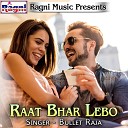Bullet Raja - Raat Bhar Lebo