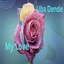 Uba Dende - My Love