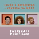 Leves e Reflexivas feat Vanessa da Mata - Farinha do Mesmo Saco
