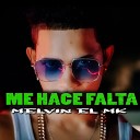 Melvin el mk - Me Hace Falta