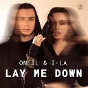 ONEIL i La - Lay Me Down