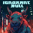 Ignorant Bull - Looking For The Future