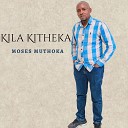 Moses Muthoka - Kila Kitheka