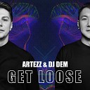 Artezz DJ Dem - Get Loose