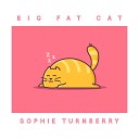 Sophie Turnberry - Big Fat Cat
