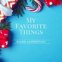Milan Lavrentyev - My Favorite Things