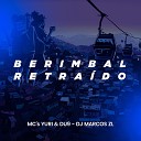 DJ Marcos ZL MC Yuri MC Du9 - Berimbau Retra do