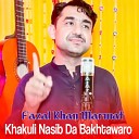 Fazal Khan Marwat - Khakuli Nasib Da Bakhtawaro