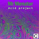 Mr Menator - Break That Acid