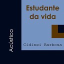 Cidinei Barbosa - Estudante da Vida Ac stico