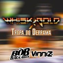 MC BOB DA BAIXADA Vinniz Dj - Whisky Gold Tropa do Derrama