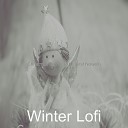 Winter Lofi - Opening Presents Once in Royal David s City