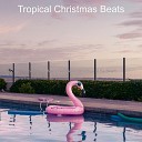 Tropical Christmas Beats - Christmas in Paradise We Wish you a Merry…