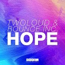 Twoloud Bounce Inc - Hope Original Mix