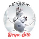 Reya Silk - Don t You Know