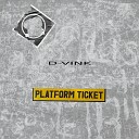 D VINK - Platform Ticket