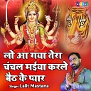 Lalit Mastana - Lo Aa Gaya Tera Chanchal Maiya Karle Baith Ke…