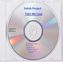 Fetish Project - Take My Love Extended Version 1995