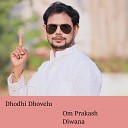 Om Prakash Diwana - Dhodhi Dhovelu