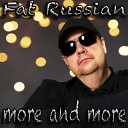 Fat Russian - More and More
