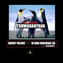 Buddy freshe feat Dj max molwane SA Rammy - Ke kopo Tshwaranyana feat Dj max molwane SA…