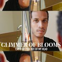 Glimmer Of Blooms - Can t Get You out Of My Head