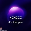 XENEZE - Fool for you