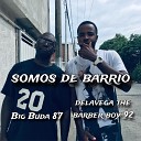 Delavega the barber boy 92 Big Buda 87 - Somos de Barrio