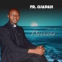 Fr Ojapah - Daukaka